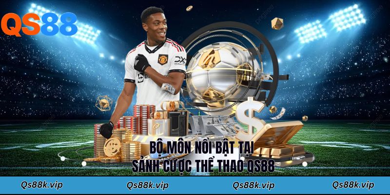 Bộ môn nổi bật tại sảnh cược thể thao QS88