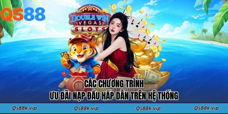 Các chương trình ưu đãi nạp đầu hấp dẫn trên hệ thống