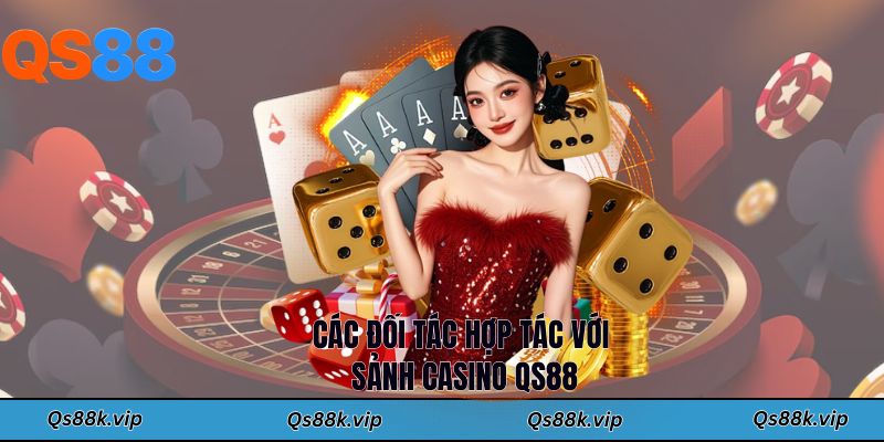 Các đối tác hợp tác với sảnh casino QS88