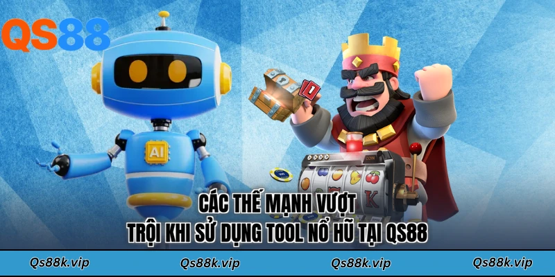 Các thế mạnh vượt trội khi sử dụng tool nổ hũ tại QS88