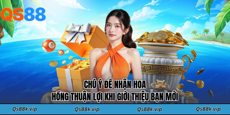 Chú ý để nhận hoa hồng thuận lợi khi giới thiệu bạn mới