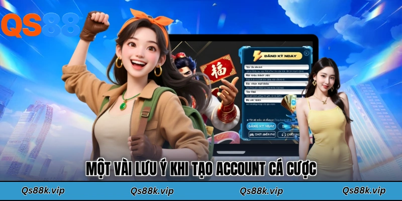 Một vài lưu ý khi tạo account cá cược