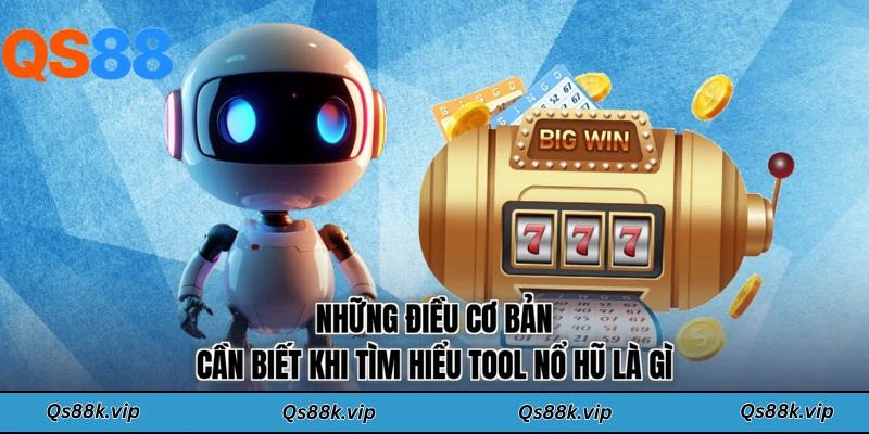 Những điều cơ bản cần biết khi tìm hiểu tool nổ hũ là gì