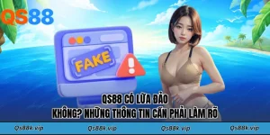 QS88 Có Lừa Đảo Không? Những Thông Tin Cần Phải Làm Rõ