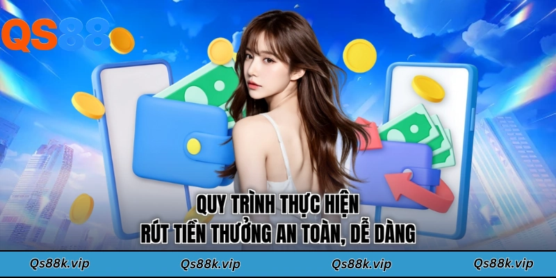Quy trình thực hiện rút tiền thưởng an toàn, dễ dàng