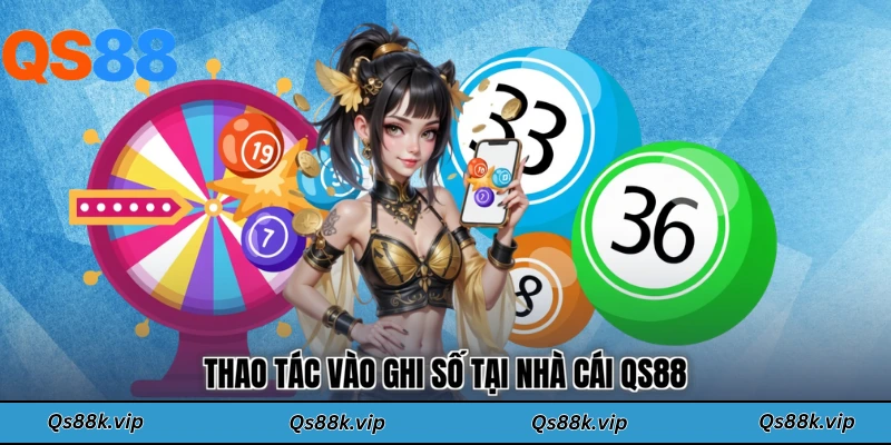 Thao tác vào ghi số tại nhà cái QS88