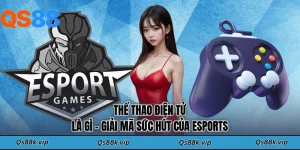 Thể Thao Điện Tử Là Gì - Giải Mã Sức Hút Của Esports