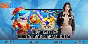 Tool Bắn Cá Là Gì? Những Điều Người Chơi QS88 Cần Hiểu Rõ