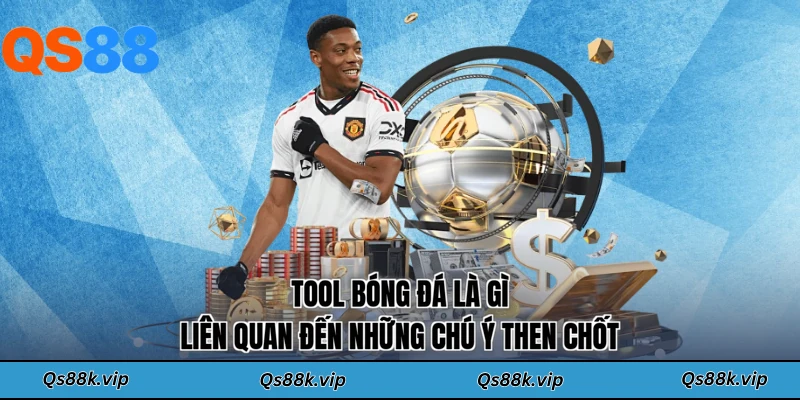 Tool bóng đá là gì liên quan đến những chú ý then chốt