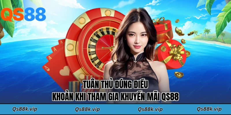Tuân thủ đúng điều khoản khi tham gia khuyến mãi QS88