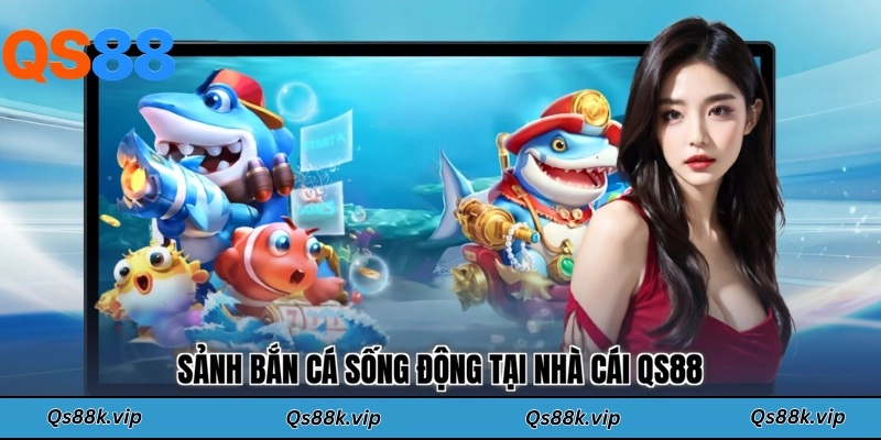 Sảnh bắn cá sống động tại nhà cái QS88